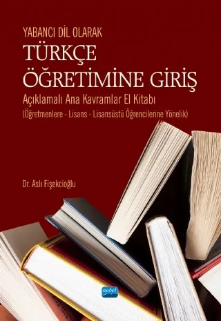 Yabancı Dil Olarak TÜRKÇE ÖĞRETİMİNE GİRİŞ – Aslı Fişekçioğlu – Nobel Akademik Yayıncılık kitap kapağı