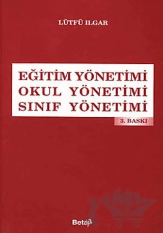 Eğitim Yönetimi / Okul Yönetimi / Sınıf Yönetimi – Lütfü İlgar – Beta Yayınevi kitap kapağı