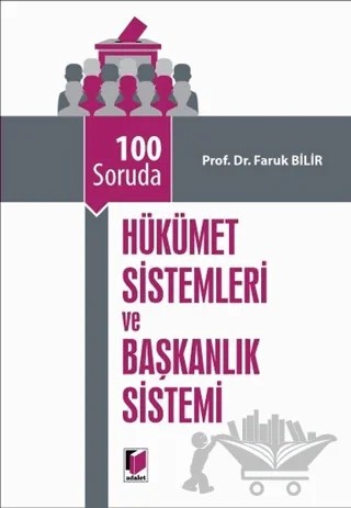100 Soruda Hükümet Sistemleri ve Başkanlık Sistemi – Faruk Bilir – Adalet Yayınevi kitap kapağı