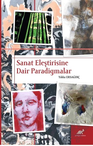 Sanat Eleştirisine Dair Paradigmalar – Yıldız Ersağdıç – Paradigma Akademi Yayınları kitap kapağı