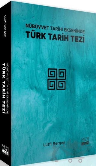 Nübüvvet Tarihi Ekseninde Türk Tarih Tezi – Lütfi Bergen – Yazıgen Yayınevi kitap kapağı