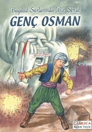 Bağdad Surlarında Bir Şehid Genç Osman – Kolektif – Çamlıca Basım Yayın kitap kapağı