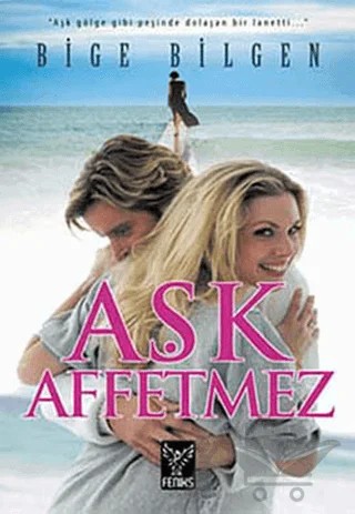 Aşk Affetmez – Bige Bilgen – Feniks Yayınları kitap kapağı