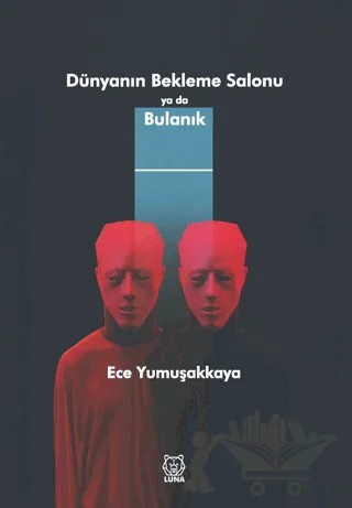 Dünyanın Bekleme Salonu ya da Bulanık – Ece Yumuşakkaya – Luna Yayınları kitap kapağı