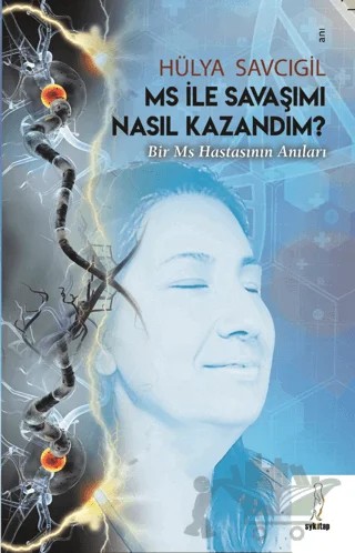 MS ile Savaşımı Nasıl Kazandım - Bir MS Hastasının Anıları – Hülya Savcıgil – Şey Kitap kitap kapağı