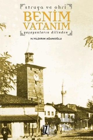 Struga ve Ohri Benim Vatanım – H. Yıldırım Ağanoğlu – İz Yayıncılık kitap kapağı