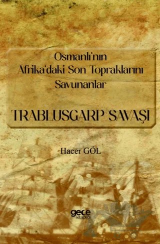 Osmanlı’nın Afrika’daki Son Topraklarını Savunanlar - Trablusgarp Savaşı – Hacer Göl – Gece Kitaplığı kitap kapağı