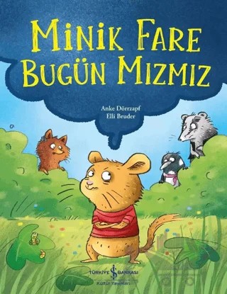 Minik Fare Bugün Mızmız – Anke Dörrzapf – İş Bankası Kültür Yayınları kitap kapağı