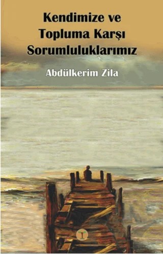 Kendimize ve Topluma Karşı Sorumluluşlarımız – Abdülkerim Zila – Beyan Yayınları kitap kapağı