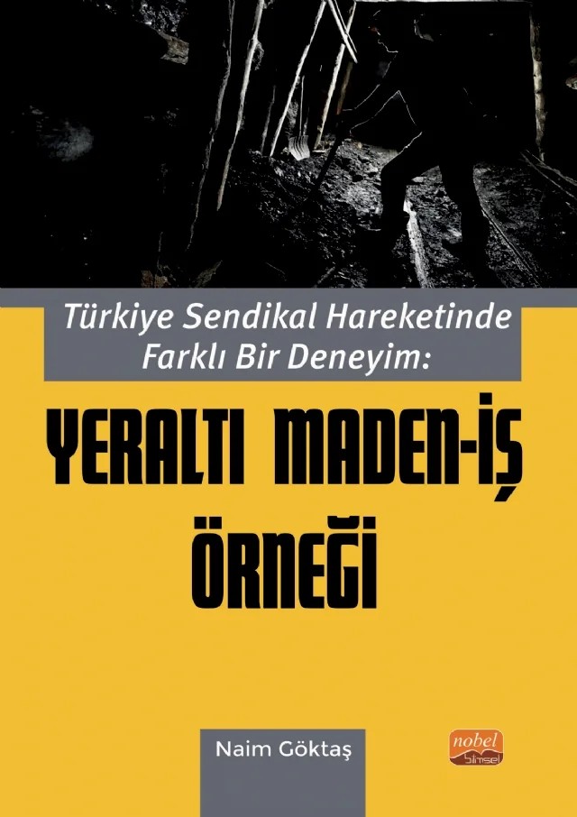 Türkiye Sendikal Hareketinde Farklı Bir Deneyim: YERALTI MADEN-İŞ ÖRNEĞİ – Naim Göktaş – Nobel Bilimsel Eserler kitap kapağı