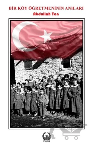 Bir Köy Öğretmeninin Anıları – Abdullah Tan – Myrina Yayınları kitap kapağı