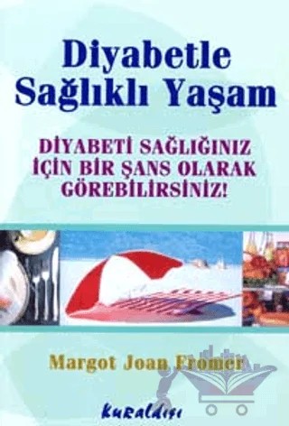 Diyabetle Sağlıklı Yaşam Diyabeti Sağlığınız İçin Bir Şans Olarak Görebilirsiniz! – Margot Joan Fromer – Kuraldışı Yayınevi kitap kapağı