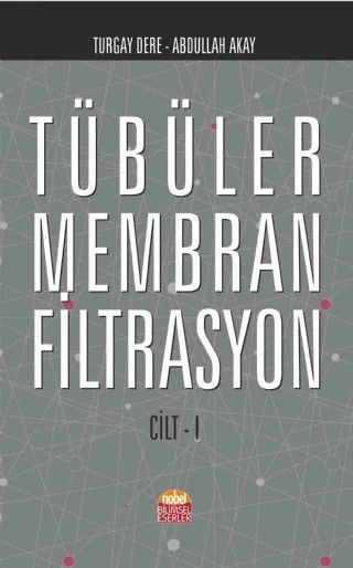 Tübüler Membran Filtrasyon (Cilt-I) – Turgay Dere, Abdullah Akay – Nobel Bilimsel Eserler kitap kapağı