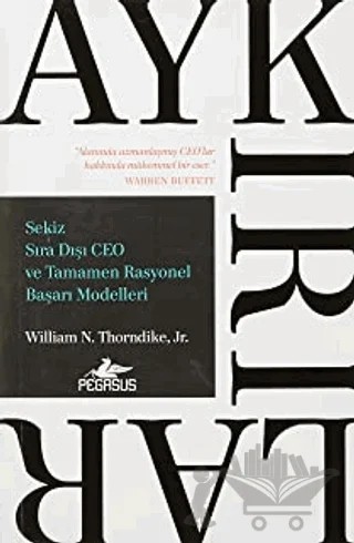 Aykırılar: Sekiz Sıra Dışı CEO ve Tamamen Rasyonel Başarı Modelleri – William N. Thorndike – Pegasus Yayınları kitap kapağı