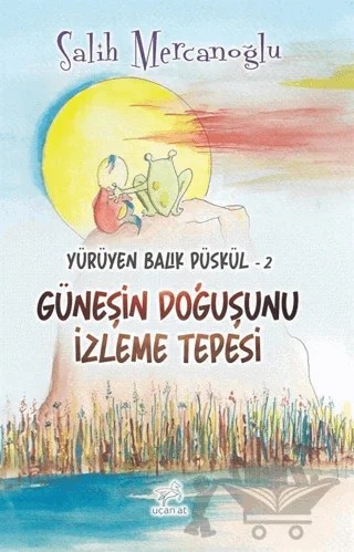 Güneşin Doğuşunu İzleme Tepesi - Yürüyen Balık Püskül 2 – Salih Mercanoğlu – Uçan At Yayınları kitap kapağı