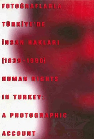 Fotoğraflarla Türkiye’de İnsan Hakları (1839-1990) Human Rights in Turkey: A Photographic Account – Kolektif – Tarih Vakfı Yurt Yayınları kitap kapağı