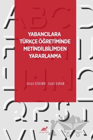 Yabancılara Türkçe Öğretiminde Metindilbilimden Yararlanma – Kadri Kuram, Serpil Özdemir – Paradigma Akademi Yayınları kitap kapağı