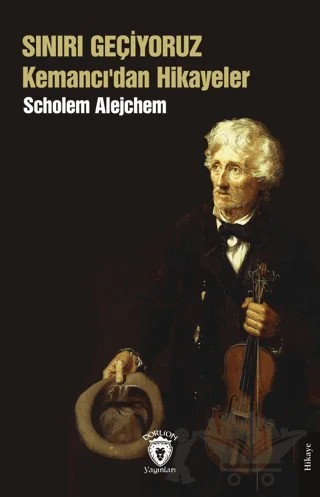 Sınırı Geçiyoruz Kemancı’dan Hikayeler – Scholem Alejchem – Dorlion Yayınları kitap kapağı