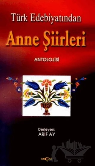 Türk Edebiyatından Anne Şiirleri – Arif Ay – Akçağ Yayınları kitap kapağı