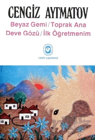 Beyaz Gemi / Toprak Ana / Deve Gözü / İlk Öğretmenim – Cengiz Aytmatov – Cem Yayınevi kitap kapağı