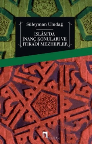 İslam'da İnanç Konuları ve İtikadi Mezhepler – Süleyman Uludağ – Dergah Yayınları kitap kapağı