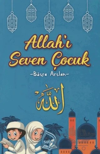 Allah'ı Seven Çocuk – Büşra Arslan – Sebe Yayınları kitap kapağı