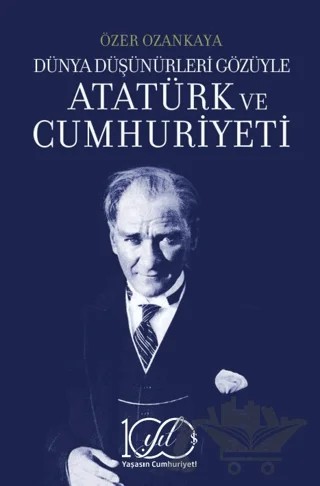 Dünya Düşünürleri Gözüyle Atatürk ve Cumhuriyeti – Özer Ozankaya – İş Bankası Kültür Yayınları kitap kapağı