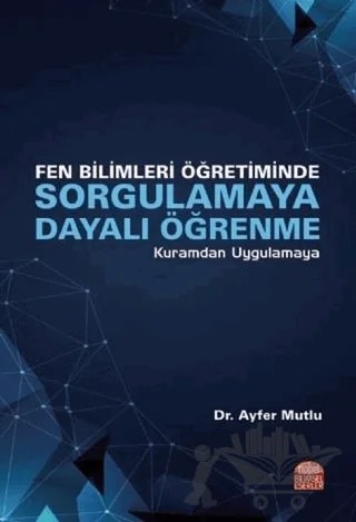 Fen Bilimleri Öğretiminde Sorgulamaya Dayalı Öğrenme – Ayfer Mutlu – Nobel Bilimsel Eserler kitap kapağı