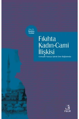 Fıkıhta Kadın - Cami İlişkisi – İbrahim Yılmaz – Fecr Yayınları kitap kapağı