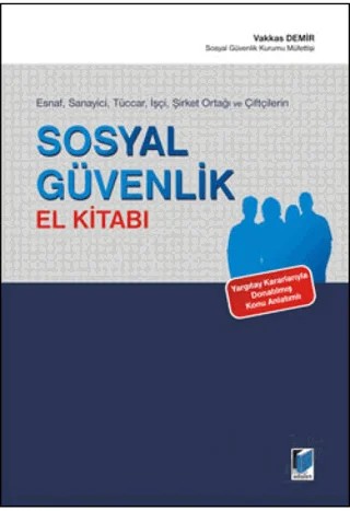 Esnaf, Sanayici, Tüccar, İşçi, Şirket Ortağı ve Çiftçilerin Sosyal Güvenlik El Kitabı – Vakkas Demir – Adalet Yayınevi kitap kapağı