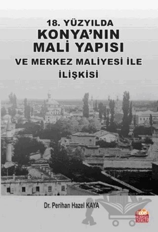 18. Yüzyılda Konya'nın Mali Yapısı ve Merkez Maliyesi ile İlişkisi – Perihan Hazel Kaya – Nobel Bilimsel Eserler kitap kapağı