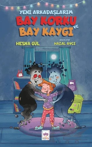 Yeni Arkadaşlarım Bay Korku ve Bay Kaygı – Hesna Gül – Ötüken Çocuk Yayınları kitap kapağı