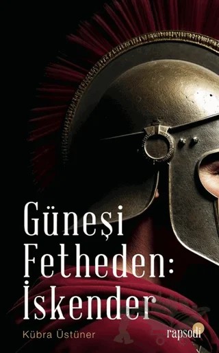 Güneşi Fetheden İskender – Kübra Üstüner – Rapsodi kitap kapağı