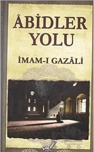 Abidler Yolu – İmam-ı Gazali – Çile Yayınları kitap kapağı