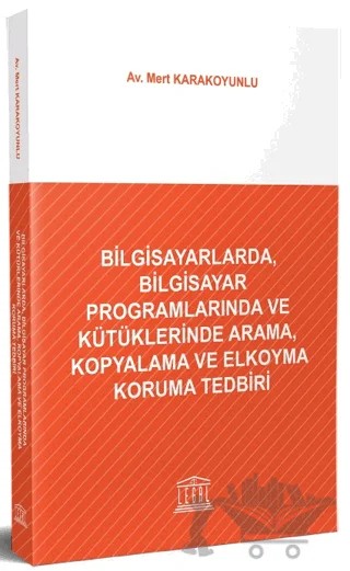 Bilgisayarlarda, Bilgisayar Programlarında ve Kütüklerinde Arama, Kopyalama ve Elkoyma Koruma Tedbiri – Mert Karakoyunlu – Legal Yayıncılık kitap kapağı