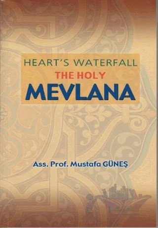 Heart’s Waterfall the Holy Mevlana – Mustafa Güneş – Sahhaflar Kitap Sarayı kitap kapağı