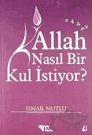 Allah Nasıl Bir Kul İstiyor? – İsmail Mutlu – Mutlu Yayınevi kitap kapağı