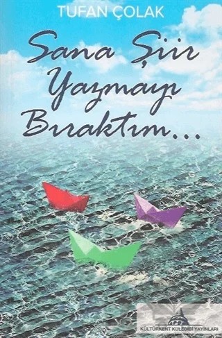 Sana Şiir Yazmayı Bıraktım... – Tufan Çolak – Kültürkent Kuledibi Yayınları kitap kapağı