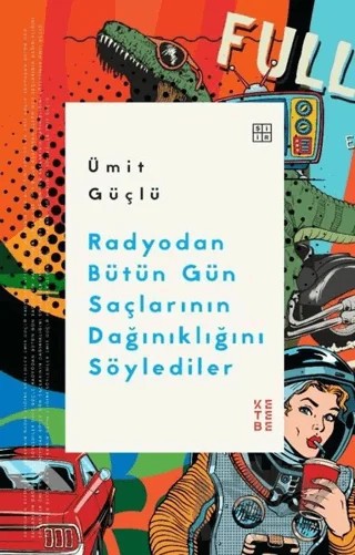 Radyodan Bütün Gün Saçlarının Dağınıklığını Söylediler – Ümit Güçlü – Ketebe Yayınları kitap kapağı