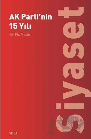 Ak Parti'nin 15 Yılı - Siyaset – Ali Aslan, Nebi Miş – Seta Yayınları kitap kapağı