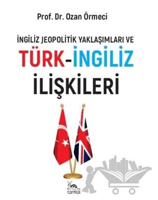Türk-İngiliz İlişkileri – Ozan Örmeci – Sarmal Kitabevi kitap kapağı