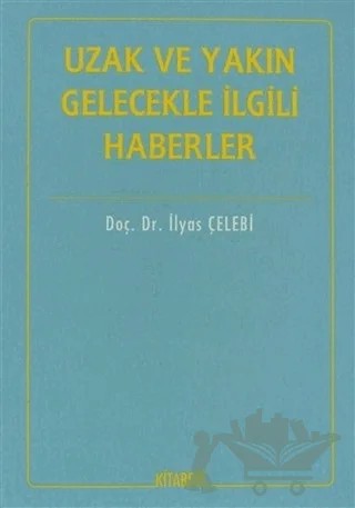 Uzak ve Yakın Gelecekle İlgili Haberler – İlyas Çelebi – Kitabevi Yayınları kitap kapağı