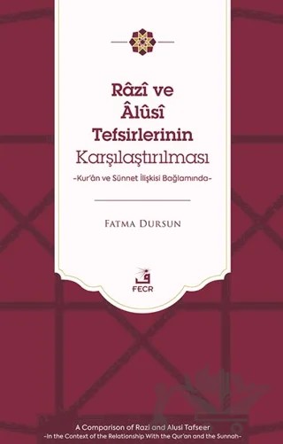Râzî ve Âlûsî Tefsirlerinin Karşılaştırılması -Kur’ân ve Sünnet İlişkisi Bağlamında- – Fatma Dursun – Fecr Yayınları kitap kapağı