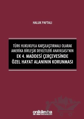 Türk Hukukuyla Karşılaştırmalı Olarak Amerika Birleşik Devletleri Anayasası'nın Ek 4. Maddesi Çerçevesinde Özel Hayat Alanının Korunması – Haluk Paftalı – On İki Levha Yayınları kitap kapağı