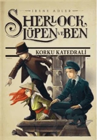Sherlock Lüpen ve Ben 4: Korku Katedrali – Irene Adler – Doğan Egmont Yayıncılık kitap kapağı