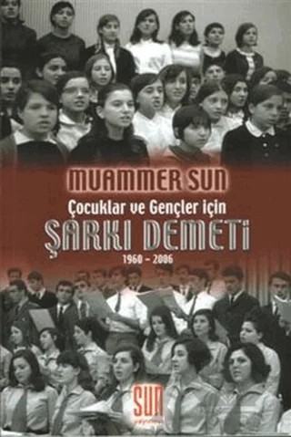 Çocuklar ve Gençler İçin Şarkı Demeti 1960-2006 – Muammer Sun – Sun Yayınevi kitap kapağı