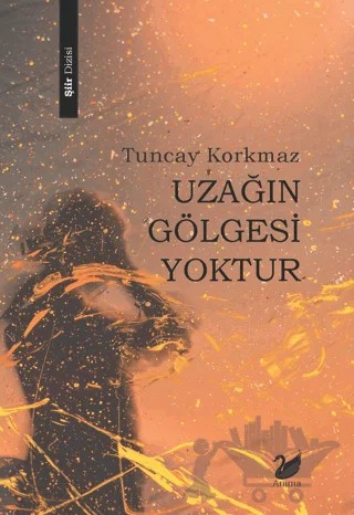 Uzağın Gölgesi Yoktur – Tuncay Korkmaz – Anima Yayınları kitap kapağı