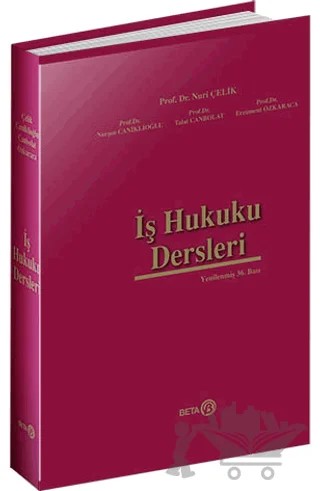 İş Hukuku Dersleri – Nuri Çelik, Nurşen Caniklioğlu, Talat Canbolat, Ercüment Özkaraca – Beta Yayınevi kitap kapağı