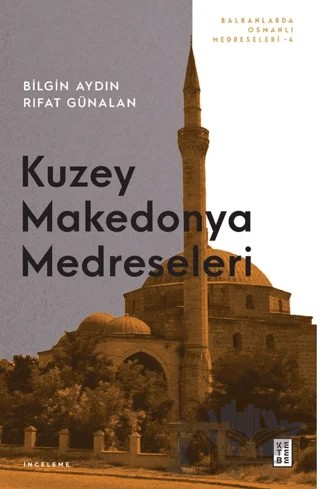 Kuzey Makedonya Medreseleri – Bilgin Aydın, Rıfat Günalan – Ketebe Yayınları kitap kapağı