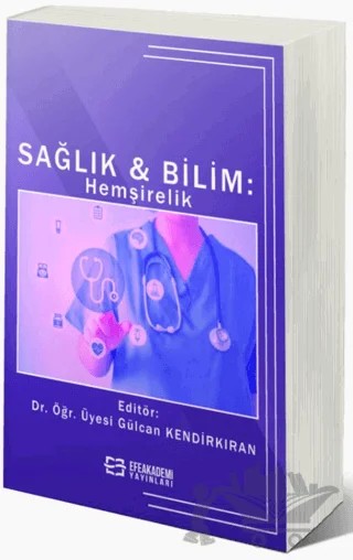 Sağlık Ve Bilim: Hemşirelik – Gülcan Kendirkıran – Efe Akademi Yayınları kitap kapağı